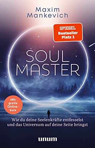 Soul Master - SPIEGEL-Bestseller #1: Wie du deine Seelenkräfte entfesselst und das Universum auf deine Seite bringst...