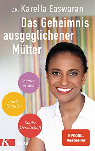 Das Geheimnis ausgeglichener Mütter: Die Strategie der Spiegel Bestseller-Autorin und Kinderärztin Dr. Karella...