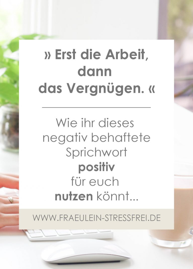 Erst die Arbeit, dann das Vergnügen. • Fräulein Stressfrei