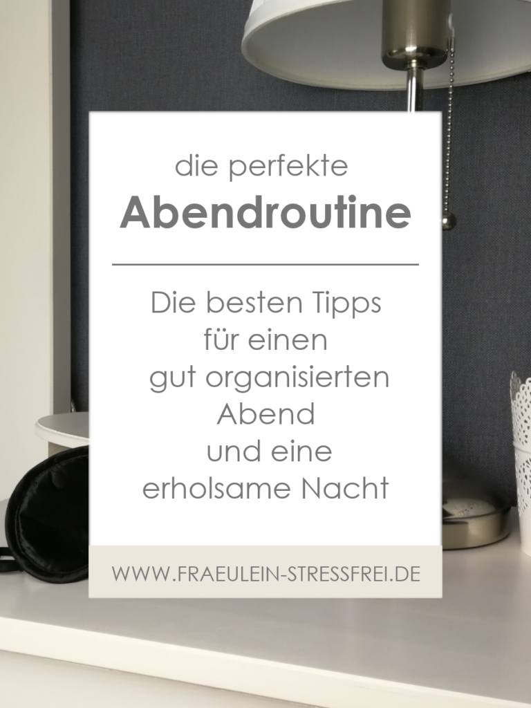 Die perfekte Abendroutine - Tipps für einen entspannten, gut organisierten Abend und eine stressfreie und erholsame Nacht