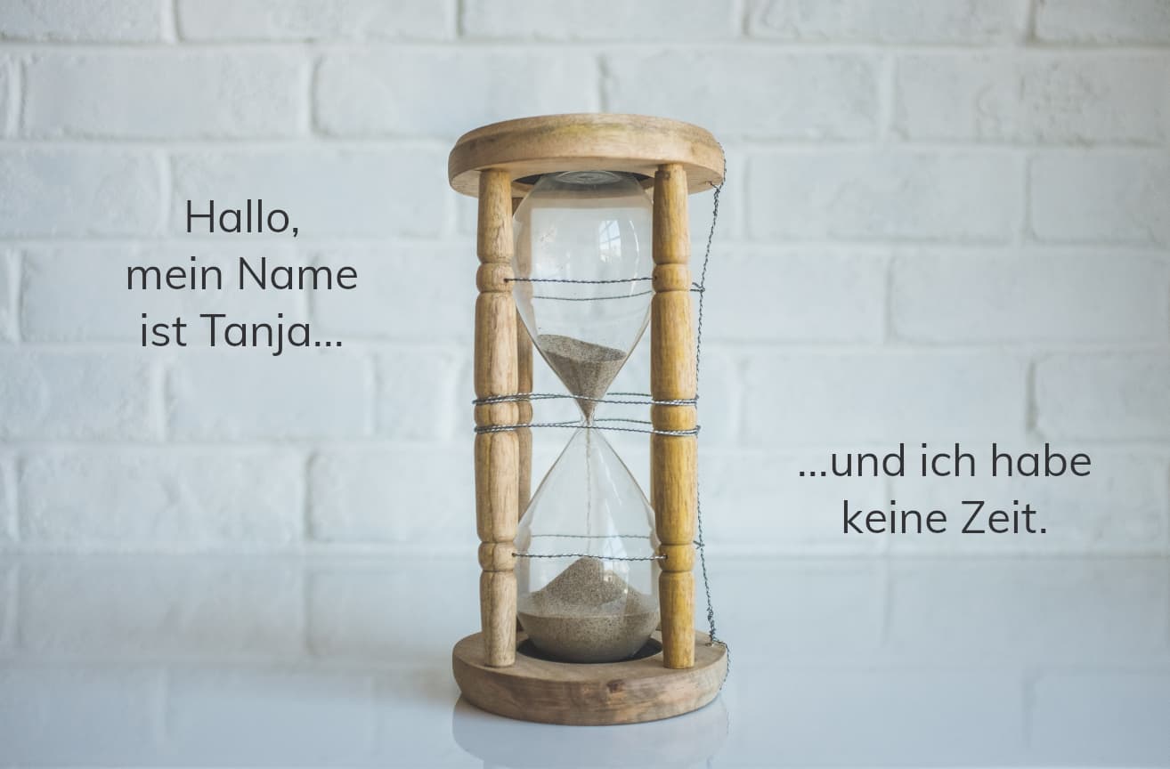 "hallo, mein name ist Tanja und ich habe keine Zeit." Bild zum Blogbeitrag von Tanja Knoll zum Thema "Mehr Zeit für mich"
